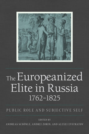 The Europeanized Elite in Russia, 1762–1825: Public Role and Subjective Self