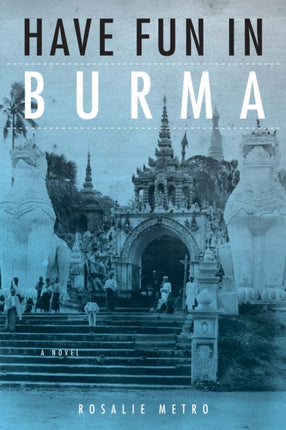 Have Fun in Burma: A Novel