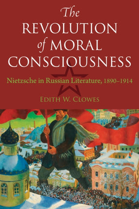 The Revolution of Moral Consciousness: Nietzsche in Russian Literature, 1890–1914