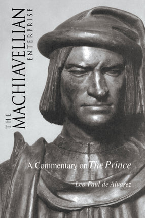 The Machiavellian Enterprise: A Commentary on "The Prince"