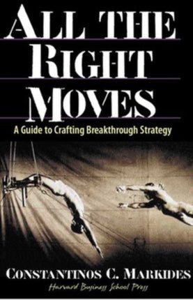 All the Right Moves: A Guide to Crafting Breakthrough Strategy