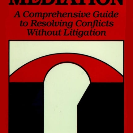 Mediation: A Comprehensive Guide to Resolving Conflicts Without Litigation