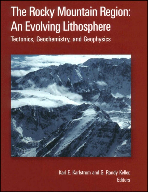 The Rocky Mountain Region An Evolving Lithosphere Tectonics Geochemistry and Geophysics 154 Geophysical Monograph Series