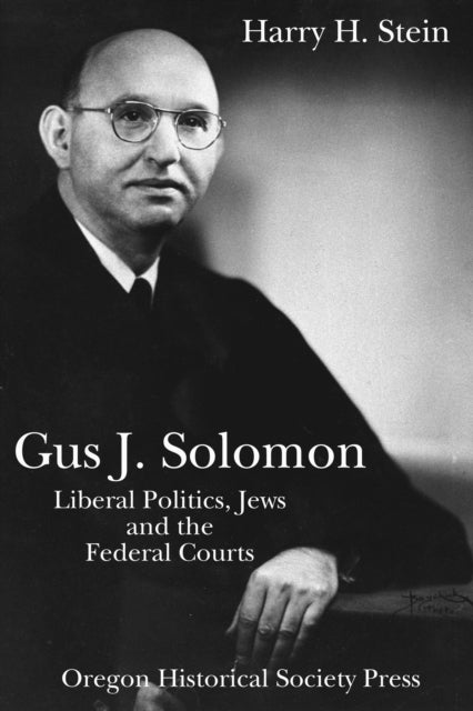 Gus J. Solomon: Liberal Politics, Jews, and the Federal Courts