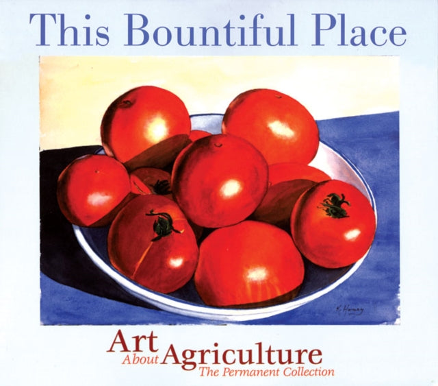 This Bountiful Place: Art About Agriculture: The Permanent Collection