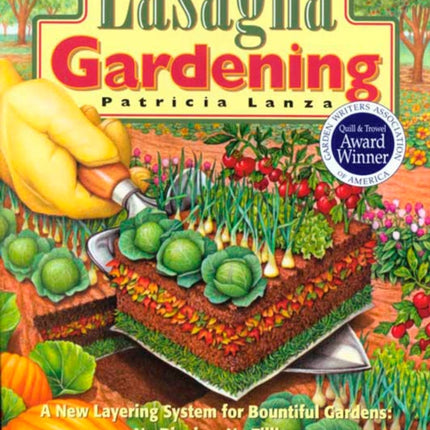 Lasagna Gardening: A New Layering System for Bountiful Gardens: No Digging, No Tilling, No Weeding, No Kidding!