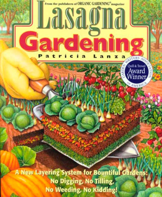 Lasagna Gardening: A New Layering System for Bountiful Gardens: No Digging, No Tilling, No Weeding, No Kidding!