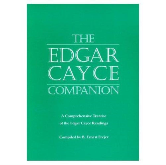 The Edgar Cayce Companion: A Comprehensive Treatise of the Edgar Cayce Readings