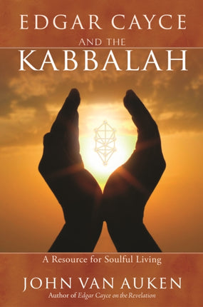 Edgar Cayce and the Kabbalah: A Resource for Soulful Living