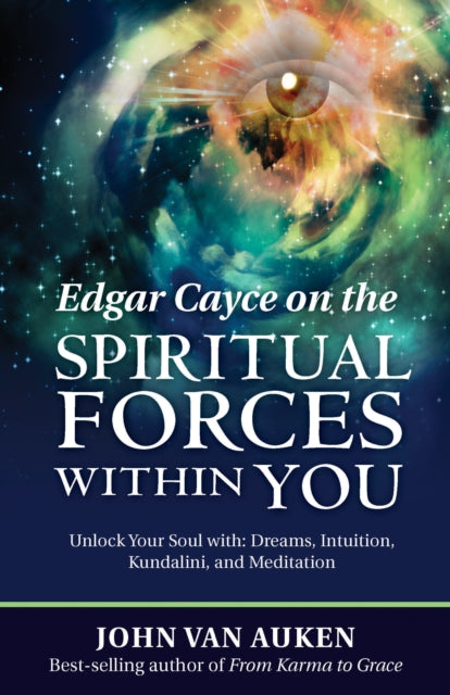 Edgar Cayce on the Spiritual Forces within You