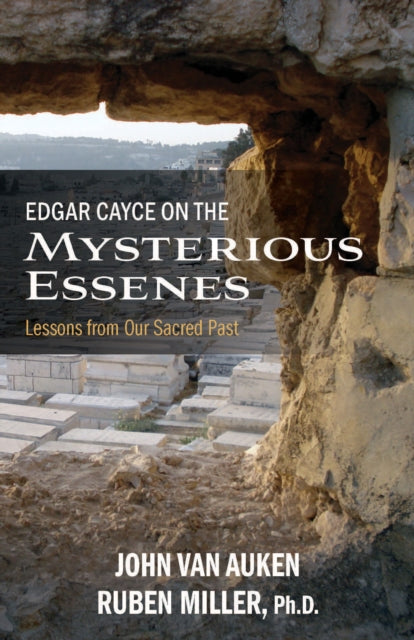 Edgar Cayce on the Mysterious Essenes: Lessons from Our Sacred Past