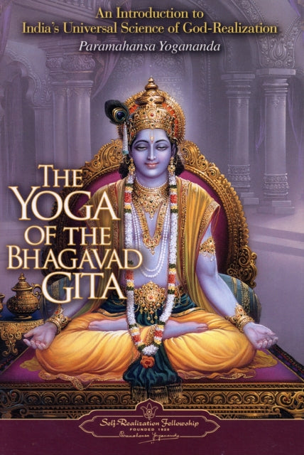 The Yoga of the Bhagavad Gita: An Introduction to India's Universal Science of God-Realization