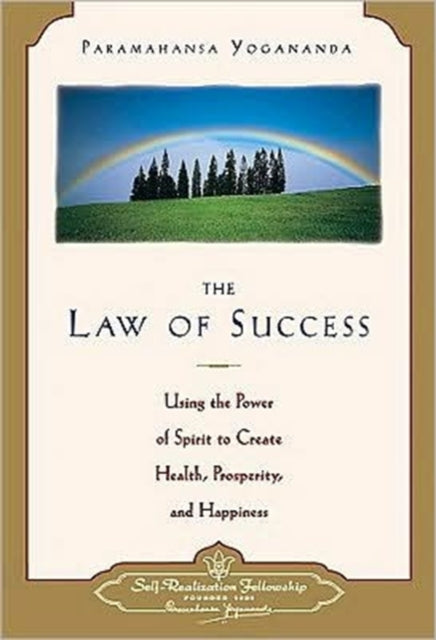 The Law of Success: Using the Power of Spirit to Create Health Prosperity and Happiness