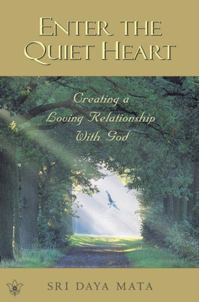 Enter the Quiet Heart: Creating a Loving Relationship with God