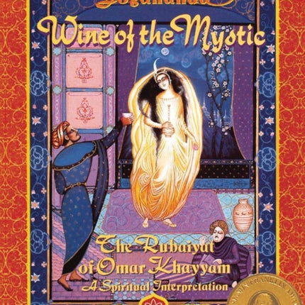 Wine of the Mystic: The Rubaiyat of Omar Khayyam: A Spiritual Interpretation