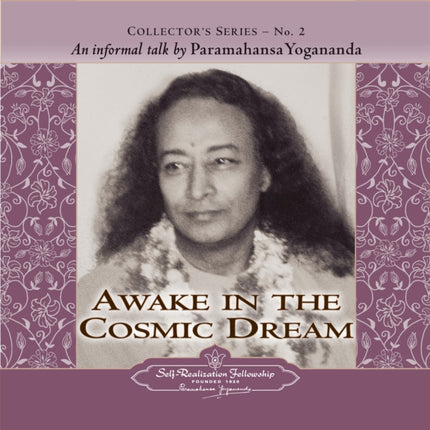 Awake in the Cosmic Dream Collectors Series No 2 An Informal Talk by Paramahansa Yogananda Collectors Series No 2 02
