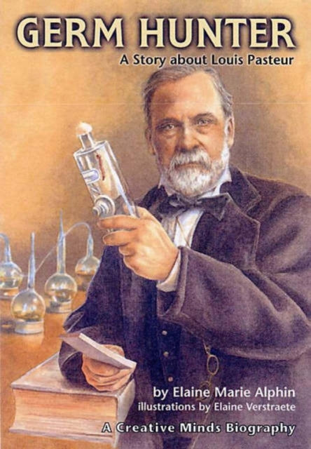 Germ Hunter A Story about Louis Pasteur Creative Minds Biography Paperback