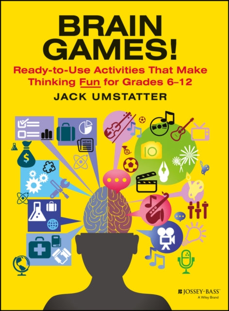 Brain Games!: Ready-to-Use Activities That Make Thinking Fun for Grades 6 - 12