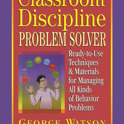 Classroom Discipline Problem Solver: Ready-to-Use Techniques & Materials for Managing All Kinds of Behavior Problems