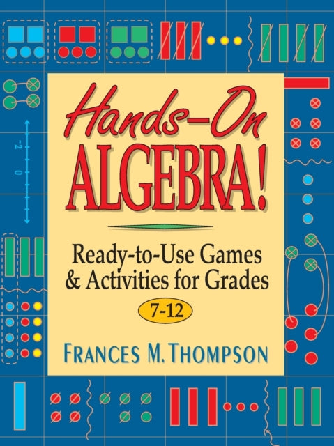 Hands-On Algebra!: Ready-to-Use Games & Activities for Grades 7-12