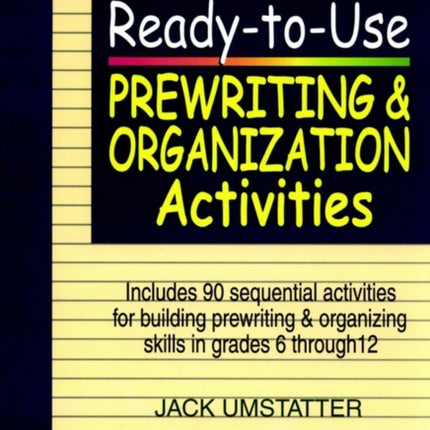 Ready-to-Use Prewriting and Organization Activities: Unit 4, Includes 90 Sequential Activities for Building Prewriting and Organizing Skills in Grades 6 through 12