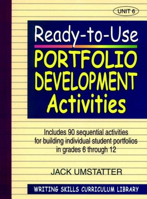 Ready-to-Use Portfolio Development Activities: Unit 6, Includes 90 Sequential Activities for Building Individual Student Portfolios in Grades 6 through 12