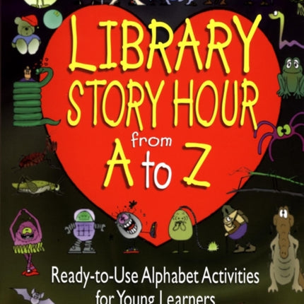 Library Story Hour From A to Z: Ready-to-Use Alphabet Activities for Young Learners