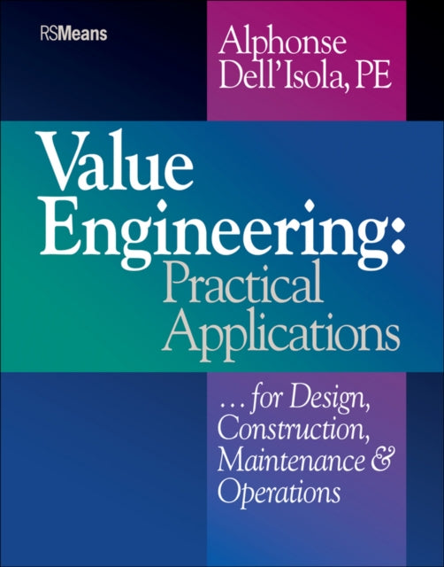 Value Engineering: Practical Applications...for Design, Construction, Maintenance and Operations