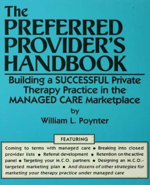 The Preferred Provider's Handbook: Building A Successful Private Therapy Practice In The Managed Care Marketplace