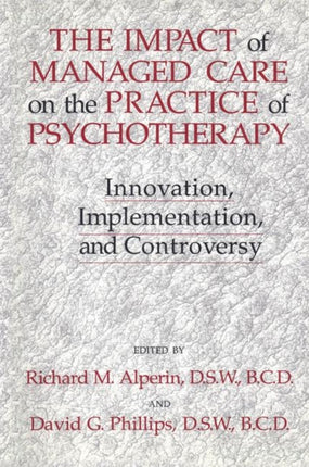 The Impact Of Managed Care On The Practice Of Psychotherapy: Innovations, Implementation And Controversy