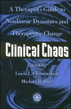 Clinical Chaos: A Therapist's Guide To Non-Linear Dynamics And Therapeutic Change