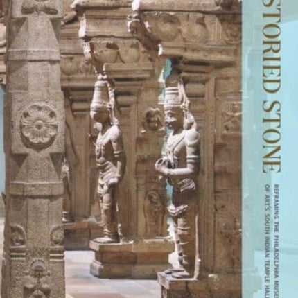 Storied Stone: Reframing the Philadelphia Museum of Art's South Indian Temple Hall