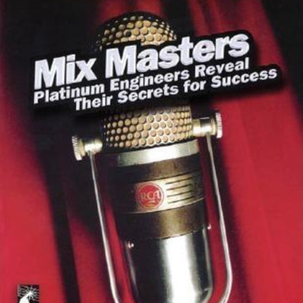 Mix Masters: Platinum Engineers Reveal Their Secrets for Success