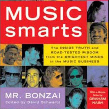 Music Smarts: The Inside Truth and Road-Tested Wisdom from the Brightest Minds in the Music Business