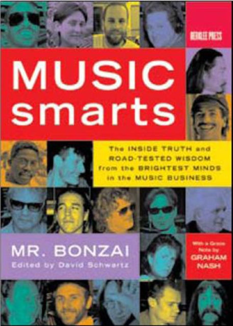 Music Smarts: The Inside Truth and Road-Tested Wisdom from the Brightest Minds in the Music Business