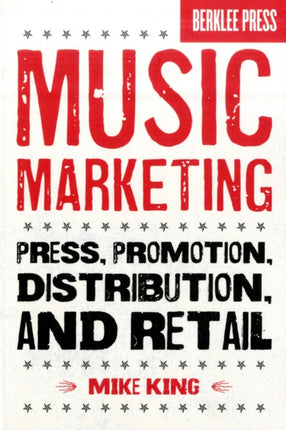 Music Marketing: Press, Promotion, Distribution, and Retail