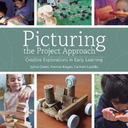 Picturing the Project Approach: Creative Explorations in Early Learning