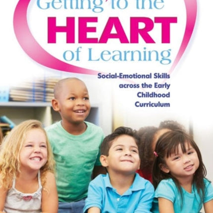 Getting to the Heart of Learning: Social-Emotional Skills Across the Early Childhood Curriculum