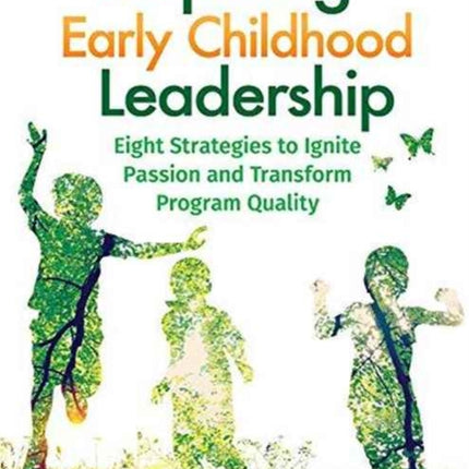 Inspiring Early Childhood Leadership Inspiring Early Childhood Leadership: Eight Strategies to Ignite Passion and Transform Program Quaeight Strategies to Ignite Passion and Transform Program Quality Lity