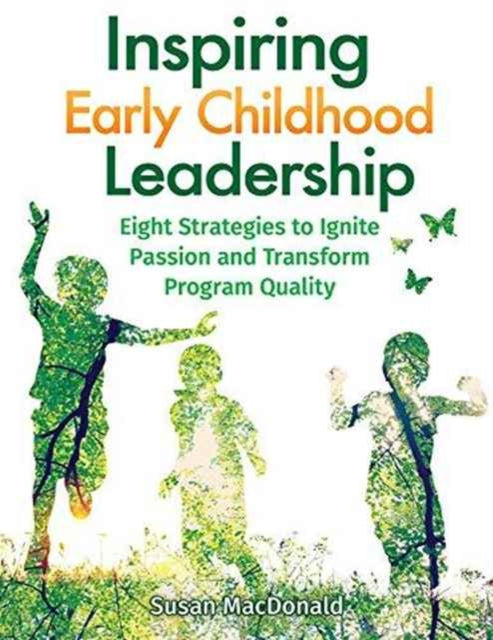 Inspiring Early Childhood Leadership Inspiring Early Childhood Leadership: Eight Strategies to Ignite Passion and Transform Program Quaeight Strategies to Ignite Passion and Transform Program Quality Lity