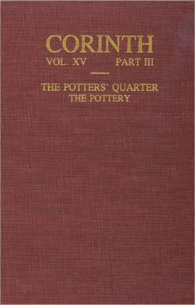 The Potters' Quarter: The Pottery (Corinth 15.3)