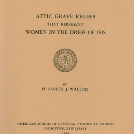 Attic Grave Reliefs that Represent Women in the Dress of Isis