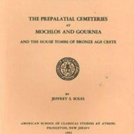 The Prepalatial Cemeteries at Mochlos and Gournia and the House Tombs of Bronze Age Crete