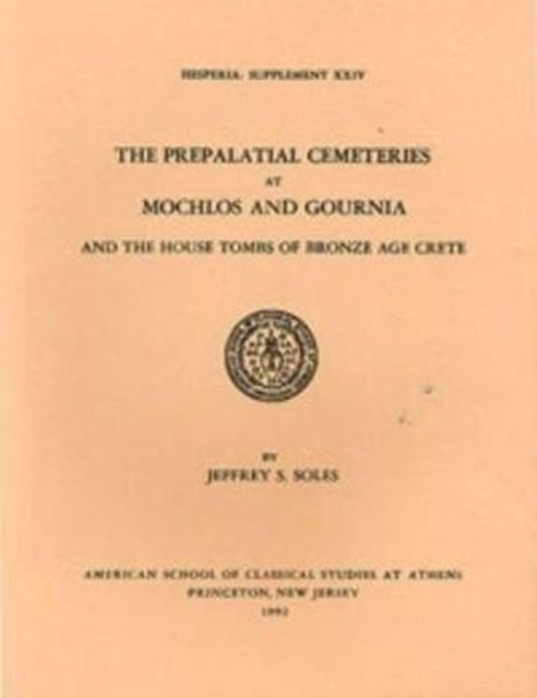 The Prepalatial Cemeteries at Mochlos and Gournia and the House Tombs of Bronze Age Crete