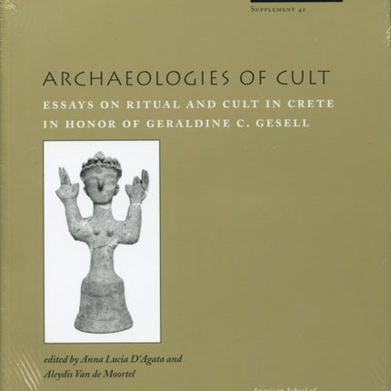 Archaeologies of Cult: Essays on Ritual and Cult in Crete in Honor of Geraldine C. Gesell