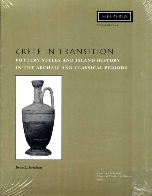 Crete in Transition: Pottery Styles and Island History in the Archaic and Classical Periods