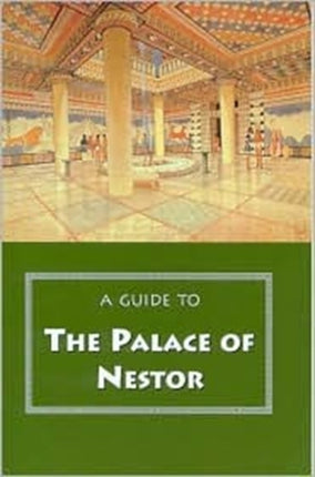 A Guide to the Palace of Nestor, Mycenaean Sites in Its Environs, and the Chora Museum