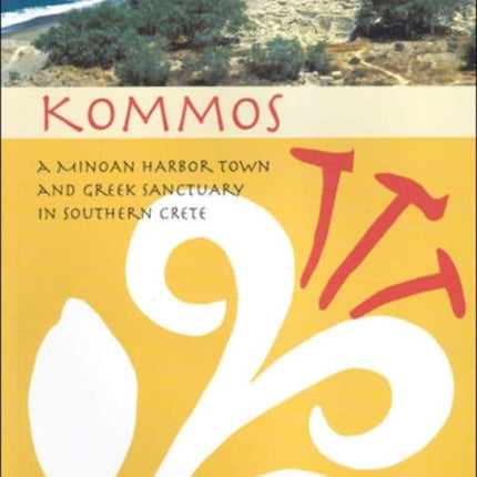 Kommos: A Minoan Harbor Town and Greek Sanctuary in Southern Crete