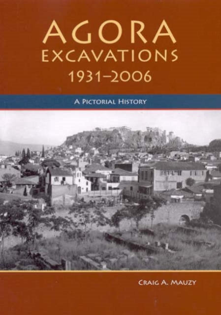 Agora Excavations, 1931-2006: A Pictorial History