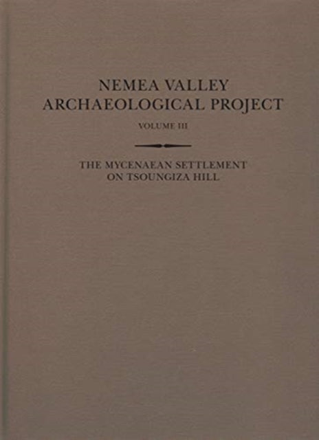 The Mycenaean Settlement on Tsoungiza Hill: Two volumes: Parts One and Two